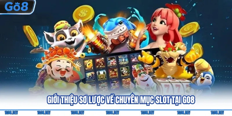 Giới thiệu sơ lược về chuyên mục slot tại Go8