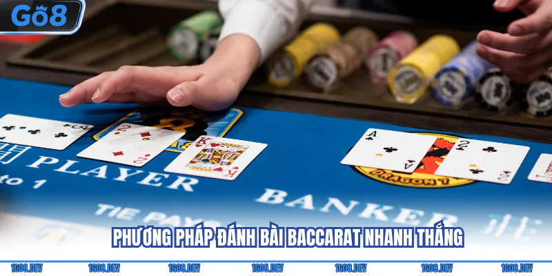 Phương pháp đánh bài Baccarat nhanh thắng