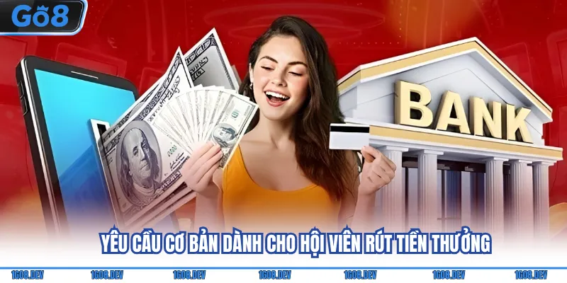 Yêu cầu cơ bản dành cho hội viên rút tiền thưởng